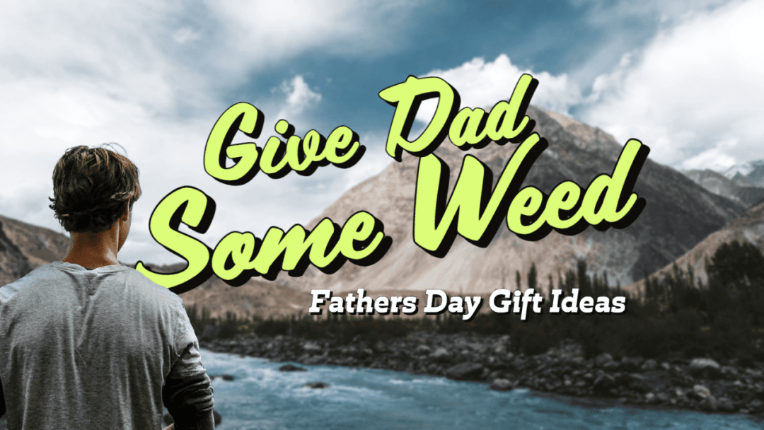 Fathers Day Cannabis Gift Ideas